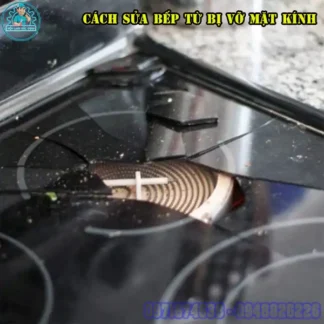 Hướng Dẫn Cách Sửa Bếp Từ Bị Vỡ Mặt Kính Tại Nhà