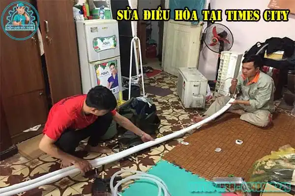 Dịch Vụ Sửa Điều Hòa Times City Chuyên Nghiệp1