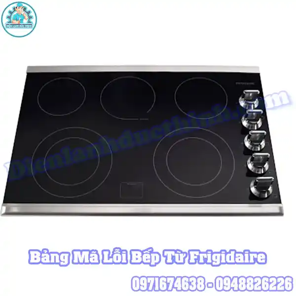 Tổng Hợp Các Mã Lỗi Của Bếp Từ Frigidaire 2,3,4 Vùng Nấu