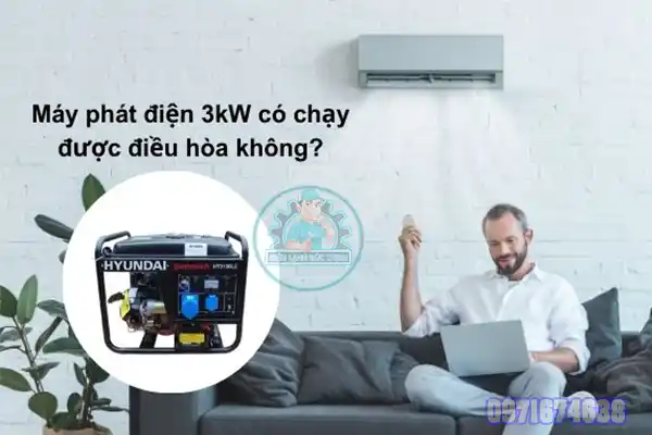 Máy phát điện 3kW có chạy được điều hòa không
